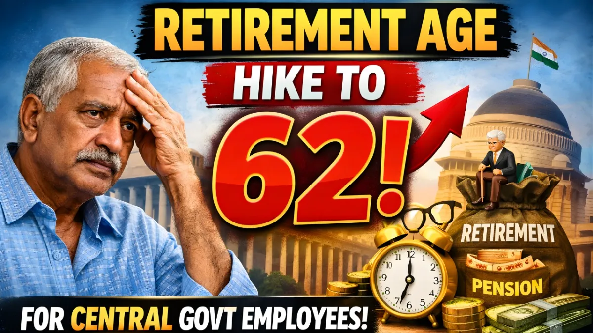 Retirement Age Hike to 62 for Central Government Employees